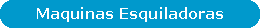 Ver Maquinas Esquiladoras